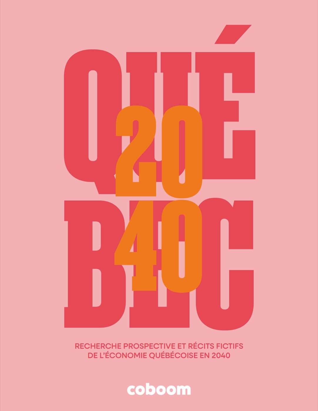 Couverture de « Québec 2040 » : le mot QUÉBEC en très grandes lettres rouges sur fond rose, traversé par 2040 en orange.